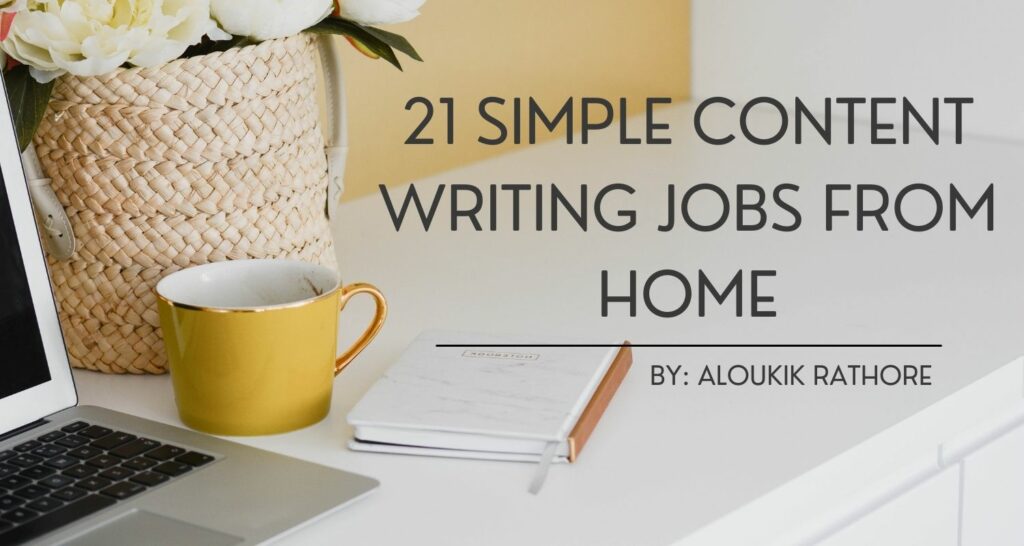 21 Simple Content Writing Jobs From Home