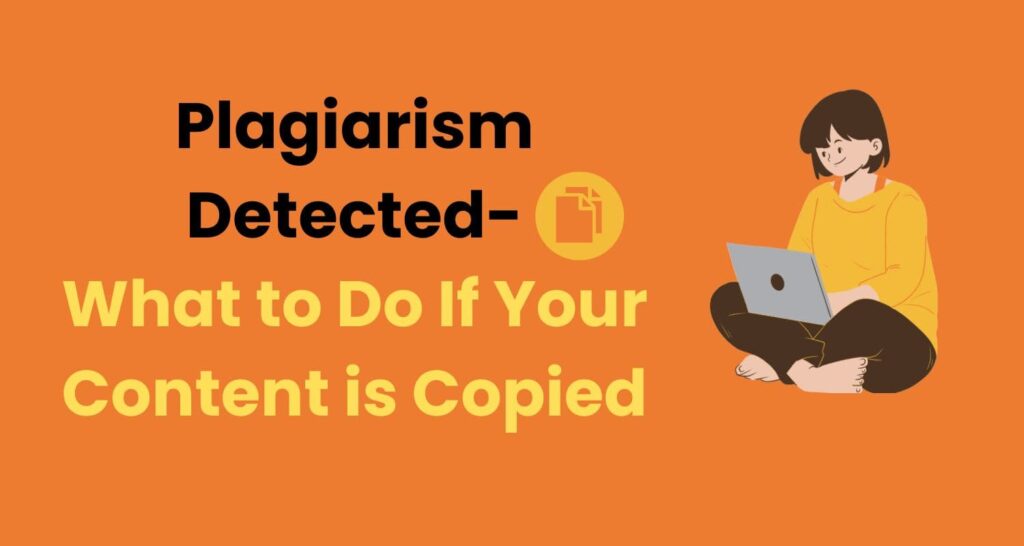 Plagiarism Detected: What to Do If Your Content is Copied